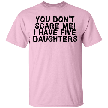 You Don't Scare Me I Have 5 Daughters T-Shirt CustomCat