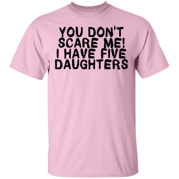 You Don't Scare Me I Have 5 Daughters T-Shirt CustomCat