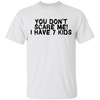 You Don't Scare Me I Have 7 Kids T-Shirt CustomCat
