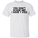You Don't Scare Me I Have 7 Kids T-Shirt CustomCat
