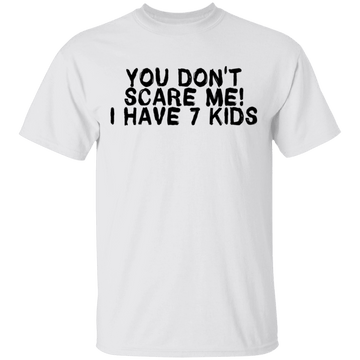You Don't Scare Me I Have 7 Kids T-Shirt CustomCat