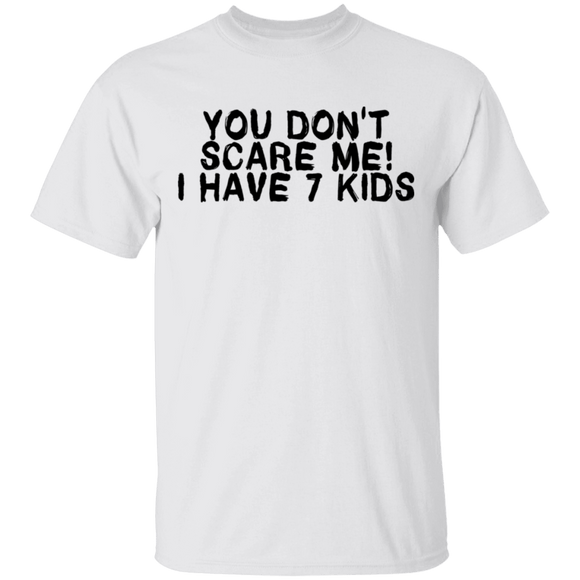 You Don't Scare Me I Have 7 Kids T-Shirt CustomCat