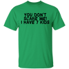 You Don't Scare Me I Have 7 Kids T-Shirt CustomCat