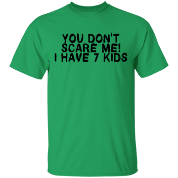 You Don't Scare Me I Have 7 Kids T-Shirt CustomCat