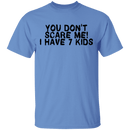 You Don't Scare Me I Have 7 Kids T-Shirt CustomCat