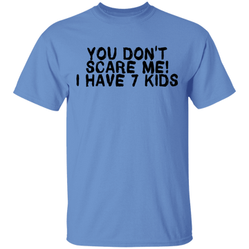 You Don't Scare Me I Have 7 Kids T-Shirt CustomCat