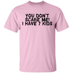 You Don't Scare Me I Have 7 Kids T-Shirt CustomCat