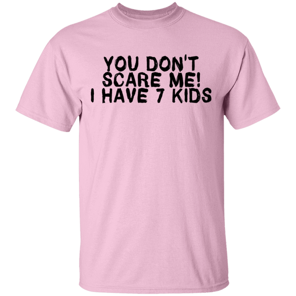 You Don't Scare Me I Have 7 Kids T-Shirt CustomCat