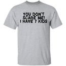 You Don't Scare Me I Have 7 Kids T-Shirt CustomCat
