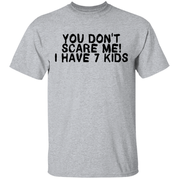 You Don't Scare Me I Have 7 Kids T-Shirt CustomCat