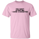 You Don't Scare Me I Have A Daughter T-Shirt CustomCat
