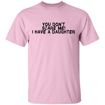 You Don't Scare Me I Have A Daughter T-Shirt CustomCat