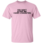 You Don't Scare Me I Have A Daughter T-Shirt CustomCat