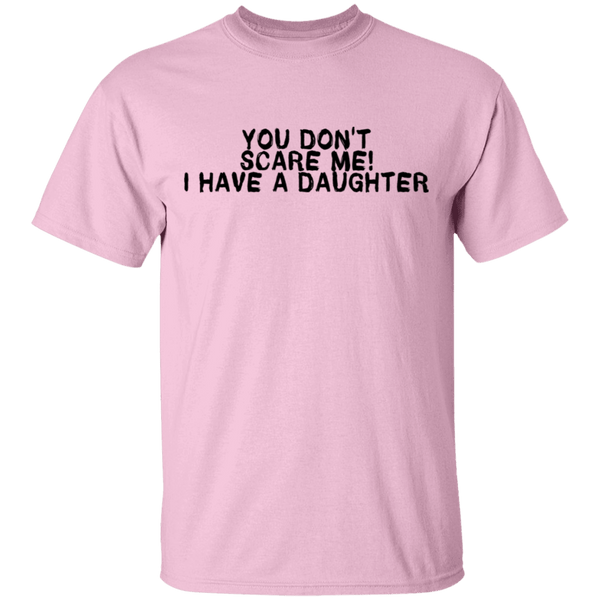 You Don't Scare Me I Have A Daughter T-Shirt CustomCat