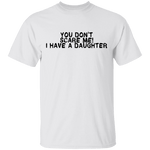 You Don't Scare Me I Have A Daughter T-Shirt CustomCat