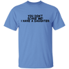 You Don't Scare Me I Have A Daughter T-Shirt CustomCat