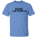 You Don't Scare Me I Have A Daughter T-Shirt CustomCat