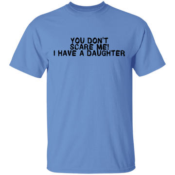You Don't Scare Me I Have A Daughter T-Shirt CustomCat