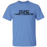 You Don't Scare Me I Have A Daughter T-Shirt CustomCat