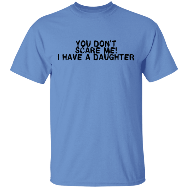 You Don't Scare Me I Have A Daughter T-Shirt CustomCat