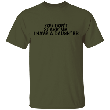 You Don't Scare Me I Have A Daughter T-Shirt CustomCat