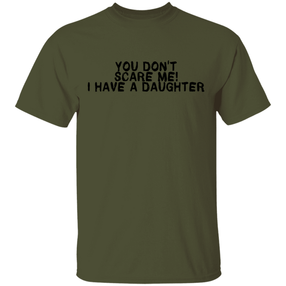 You Don't Scare Me I Have A Daughter T-Shirt CustomCat