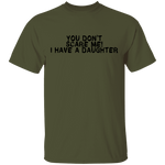 You Don't Scare Me I Have A Daughter T-Shirt CustomCat