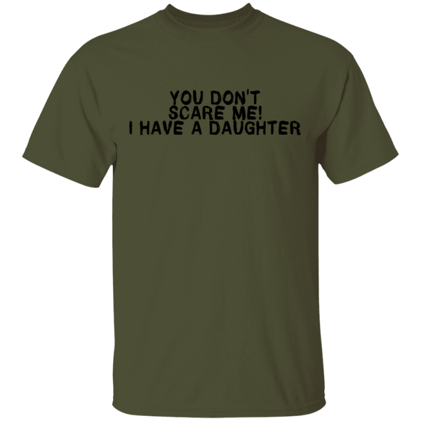 You Don't Scare Me I Have A Daughter T-Shirt CustomCat