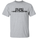 You Don't Scare Me I Have A Daughter T-Shirt CustomCat