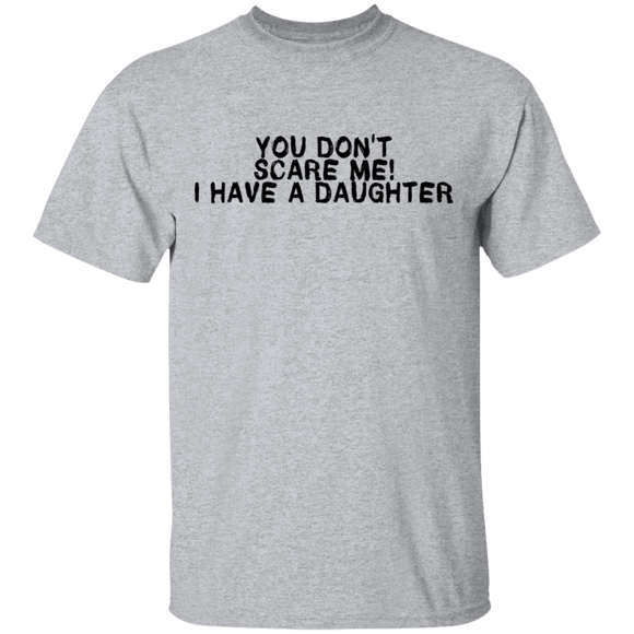 You Don't Scare Me I Have A Daughter T-Shirt CustomCat