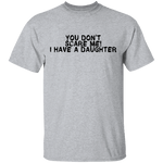 You Don't Scare Me I Have A Daughter T-Shirt CustomCat