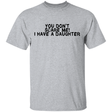 You Don't Scare Me I Have A Daughter T-Shirt