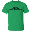 You Don't Scare Me I Have A Daughter T-Shirt CustomCat
