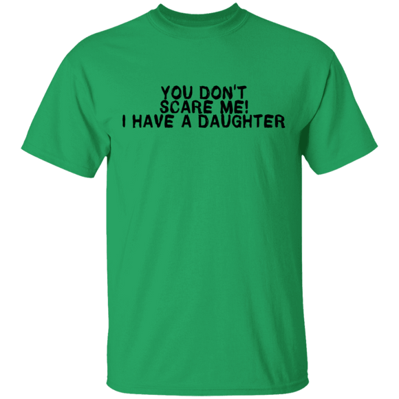 You Don't Scare Me I Have A Daughter T-Shirt CustomCat