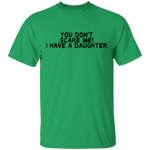 You Don't Scare Me I Have A Daughter T-Shirt CustomCat