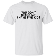 You Don't Scare Me I Have Five Kids T-Shirt