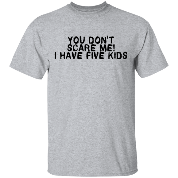 You Don't Scare Me I Have Five Kids T-Shirt CustomCat