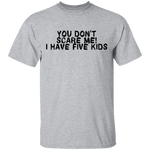 You Don't Scare Me I Have Five Kids T-Shirt CustomCat