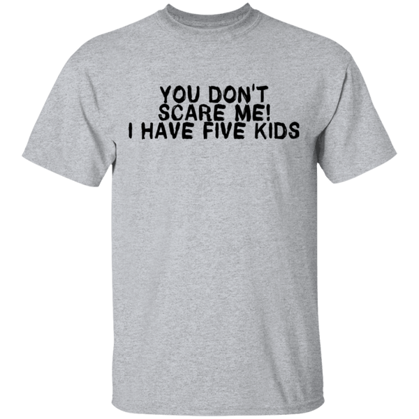 You Don't Scare Me I Have Five Kids T-Shirt CustomCat