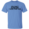 You Don't Scare Me I Have Five Kids T-Shirt CustomCat