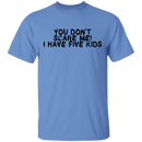 You Don't Scare Me I Have Five Kids T-Shirt CustomCat