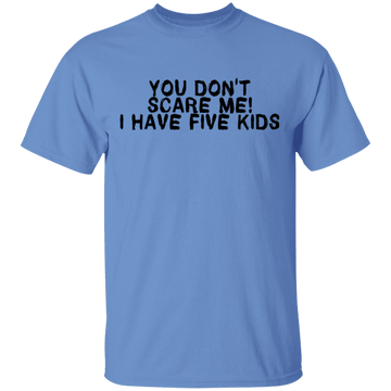 You Don't Scare Me I Have Five Kids T-Shirt CustomCat
