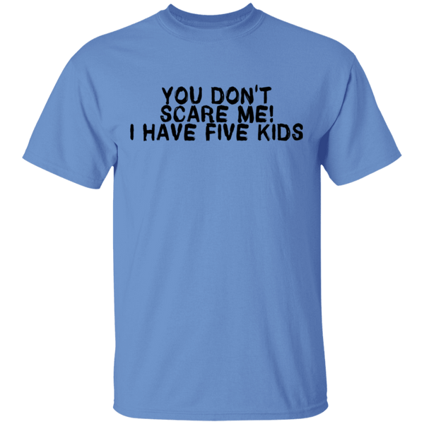 You Don't Scare Me I Have Five Kids T-Shirt CustomCat