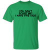 You Don't Scare Me I Have Five Kids T-Shirt CustomCat