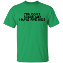 You Don't Scare Me I Have Five Kids T-Shirt CustomCat