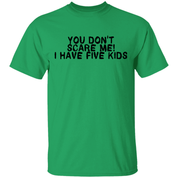 You Don't Scare Me I Have Five Kids T-Shirt CustomCat