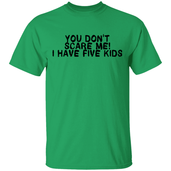 You Don't Scare Me I Have Five Kids T-Shirt CustomCat