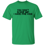 You Don't Scare Me I Have Five Kids T-Shirt CustomCat