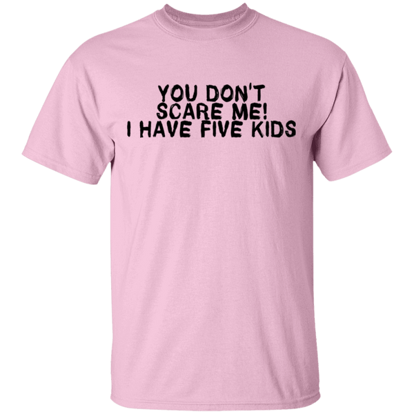 You Don't Scare Me I Have Five Kids T-Shirt CustomCat