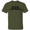 You Don't Scare Me I Have Five Kids T-Shirt CustomCat